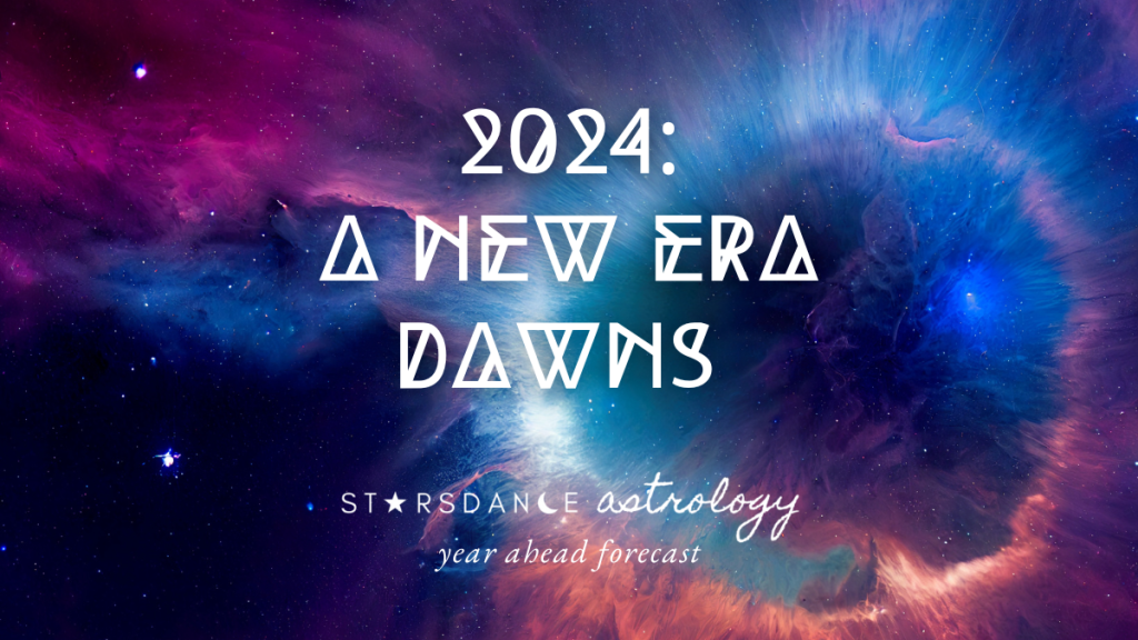 Dreamy image of a nebula radiating hope with white text: "2024: A New Era Dawns, Starsdance Astrology year ahead forecast:"